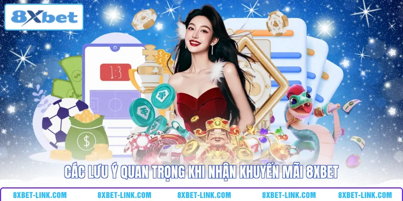 Các lưu ý quan trọng khi nhận khuyến mãi 8XBET