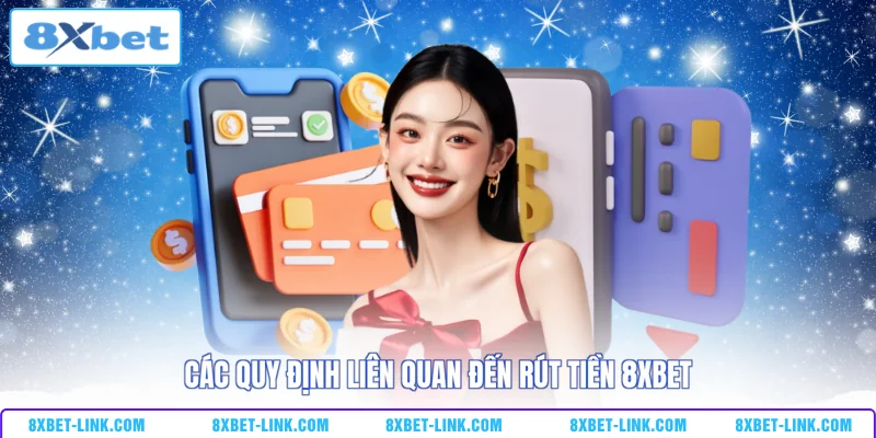 Rút tiền 8xbet Các quy định liên quan đến rút tiền 8XBET