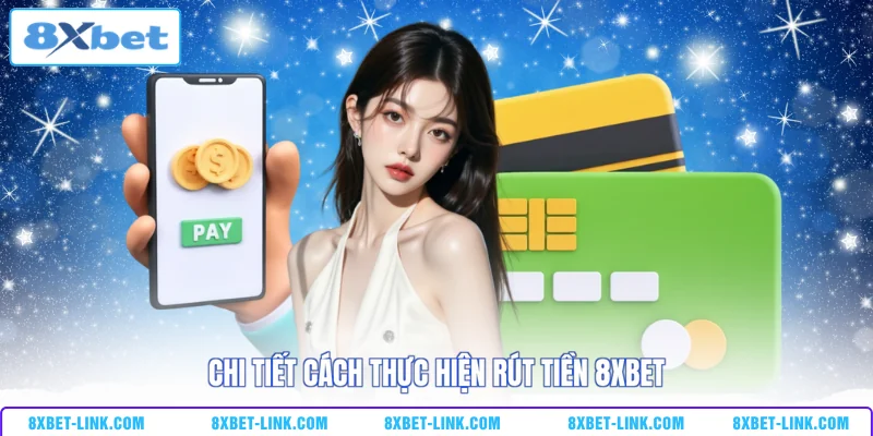 Rút tiền 8xbet Chi tiết cách thực hiện rút tiền 8XBET