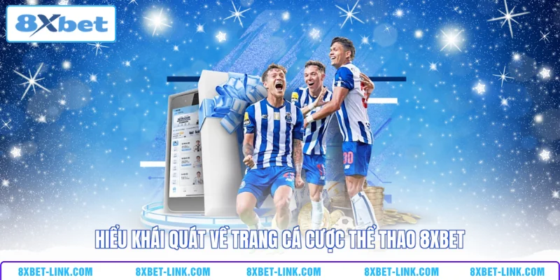 Hiểu khái quát về trang cá cược thể thao 8XBET