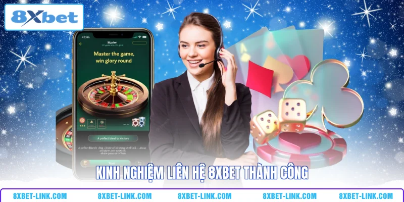 Kinh nghiệm liên hệ 8xbet thành công