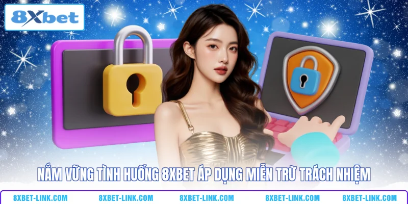 Miễn trừ trách nhiệm Nắm vững tình huống 8XBET áp dụng miễn trừ trách nhiệm