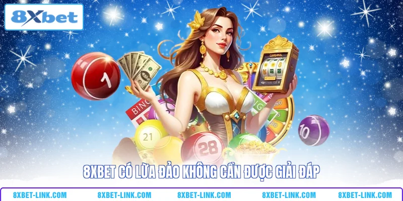 8xbet có lừa đảo không cần được giải đáp