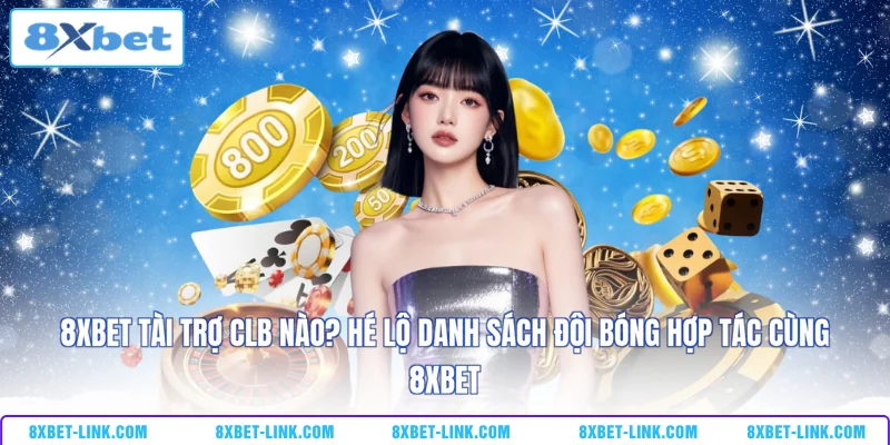 8XBET tài trợ CLB nào - Hé lộ danh sách đội bóng hợp tác cùng 8XBET