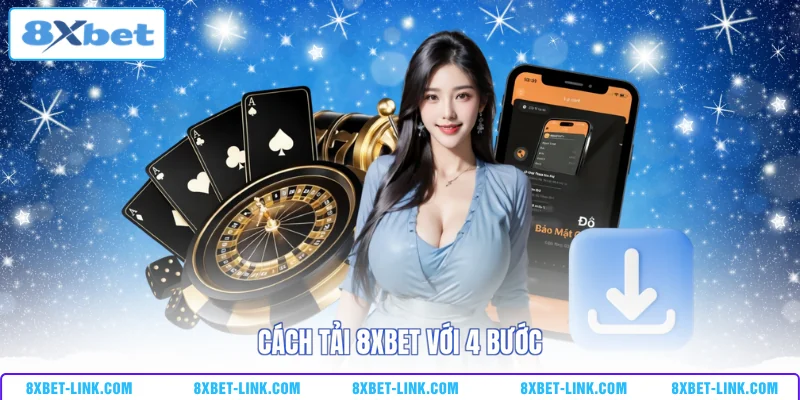 Cách Tải 8XBET Nhanh Chóng, An Toàn Cho Người Mới Cách tải 8XBET với 4 bước