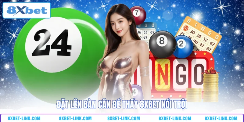 Đặt lên bàn cân để thấy 8XBET nổi trội