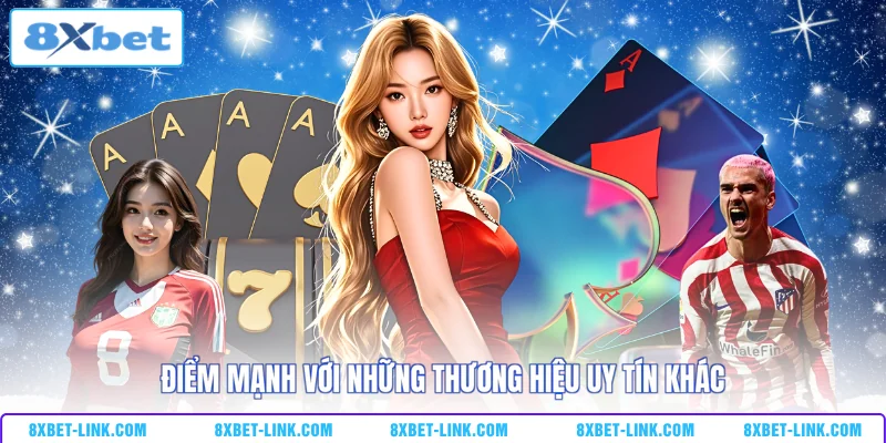 Điểm mạnh với những thương hiệu uy tín khác
