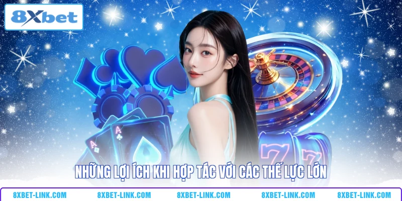 Những lợi ích khi hợp tác với các thế lực lớn