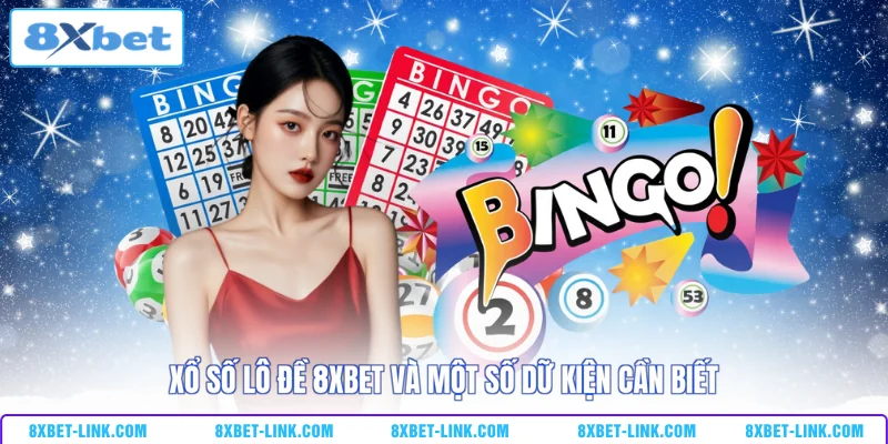 Xổ số lô đề 8XBET và một số dữ kiện cần biết