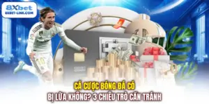 Cá cược bóng đá có bị lừa không ? 3 Chiêu trò cần tránh