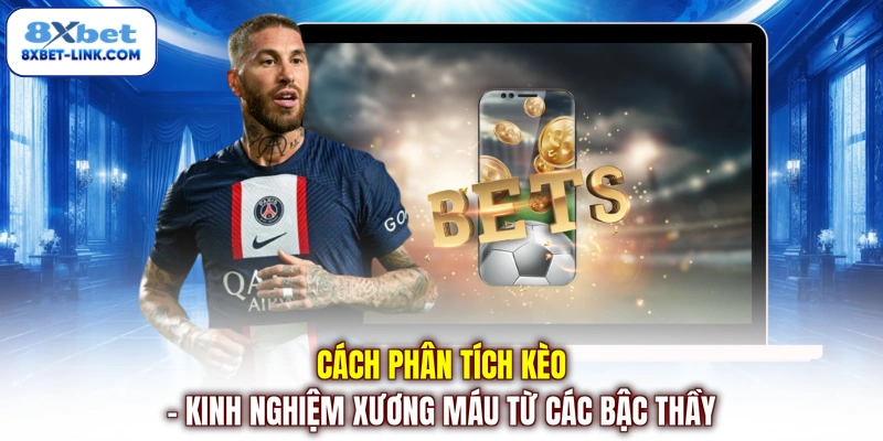 Cách phân tích kèo - Kinh nghiệm xương máu từ các bậc thầy